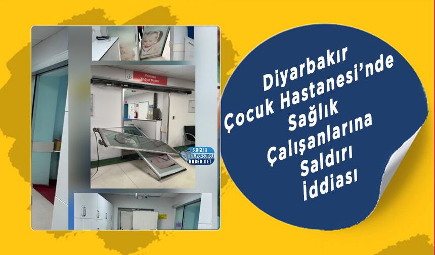 Diyarbakır Çocuk Hastanesi’nde Sağlık Çalışanlarına Saldırı İddiası
