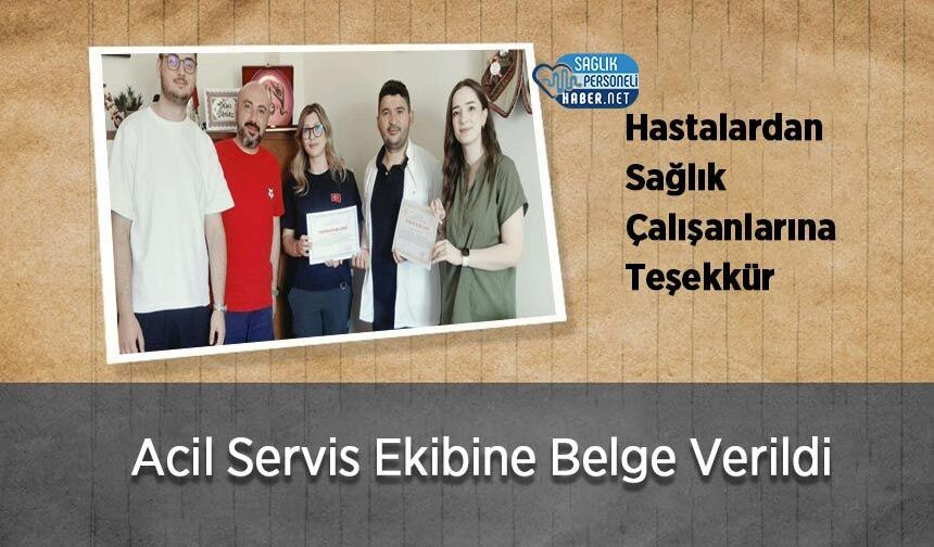 Hastalardan Sağlık Çalışanlarına Teşekkür: Acil Servis Ekibine Belge Verildi