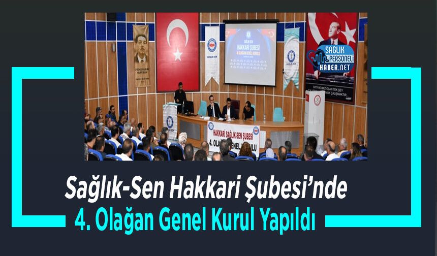 Sağlık-Sen Hakkari Şubesi’nde 4. Olağan Genel Kurul Yapıldı