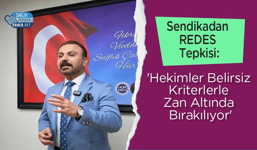 Sendikadan REDES Tepkisi: 'Hekimler Belirsiz Kriterlerle Zan Altında Bırakılıyor'