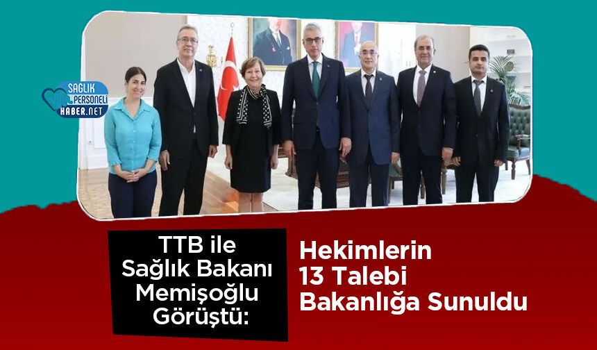 TTB ile Sağlık Bakanı Memişoğlu Görüştü: Hekimlerin 13 Talebi Bakanlığa Sunuldu