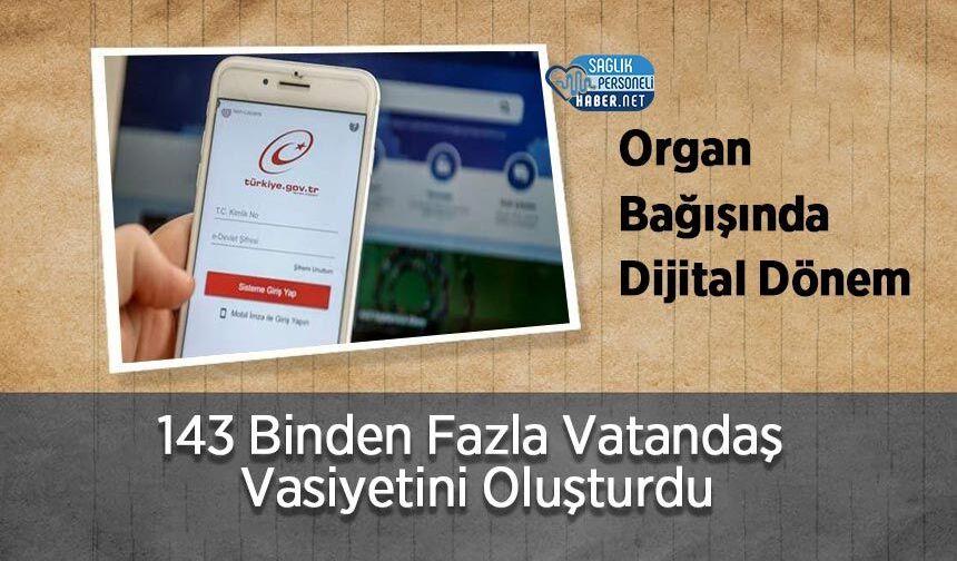 Organ Bağışında Dijital Dönem: 143 Binden Fazla Vatandaş Vasiyetini Oluşturdu