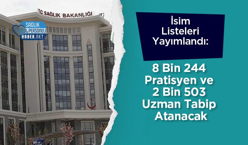 İsim Listeleri Yayımlandı: 8 Bin 244 Pratisyen ve 2 Bin 503 Uzman Tabip Atanacak