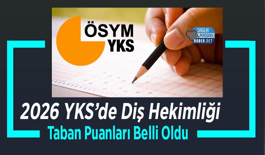 2026 YKS’de Diş Hekimliği Taban Puanları Belli Oldu