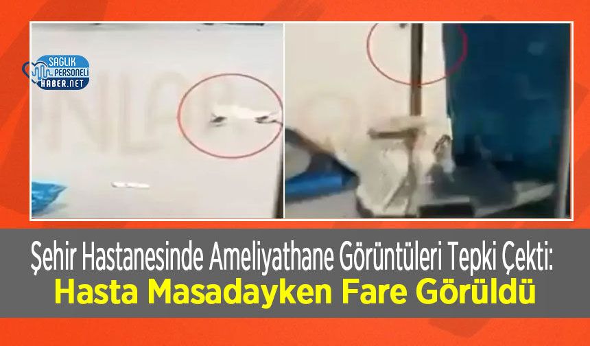 Şehir Hastanesinde Ameliyathane Görüntüleri Tepki Çekti: Hasta Masadayken Fare Görüldü
