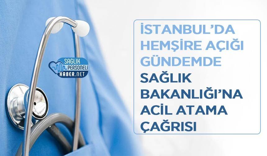 İstanbul’da Hemşire Açığı Gündemde: Sağlık Bakanlığı’na Acil Atama Çağrısı