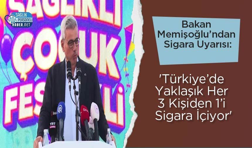 Bakan Memişoğlu’ndan Sigara Uyarısı: 'Türkiye’de Yaklaşık Her 3 Kişiden 1’i Sigara İçiyor'