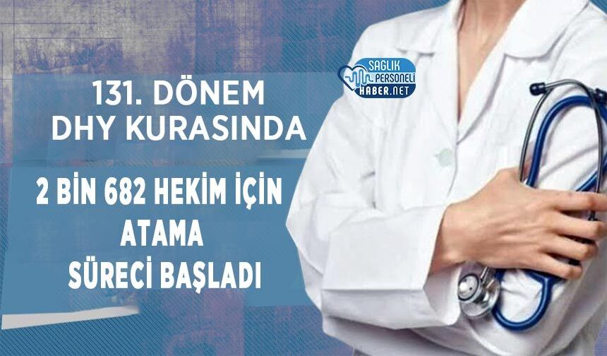 131. Dönem DHY Kurasında 2 Bin 682 Hekim İçin Atama Süreci Başladı