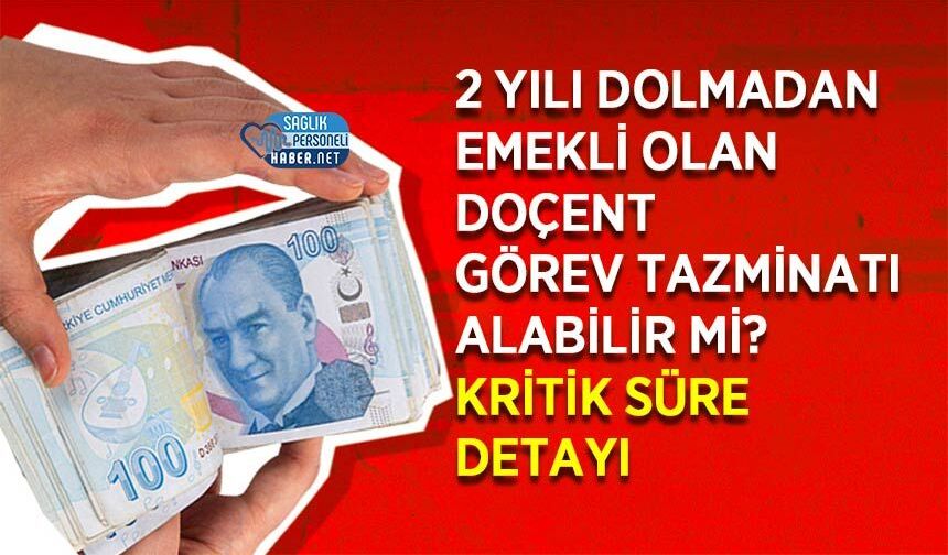 2 Yılı Dolmadan Emekli Olan Doçent Görev Tazminatı Alabilir mi? Kritik Süre Detayı