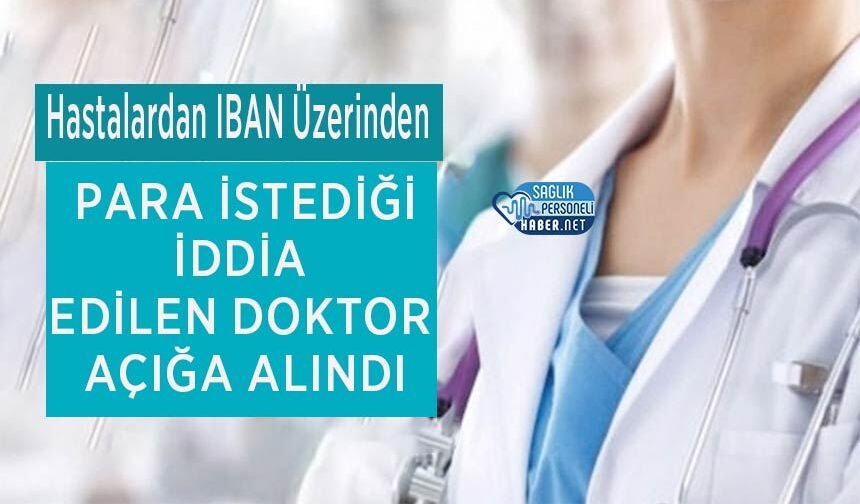 Hastalardan IBAN Üzerinden Para İstediği İddia Edilen Doktor Açığa Alındı