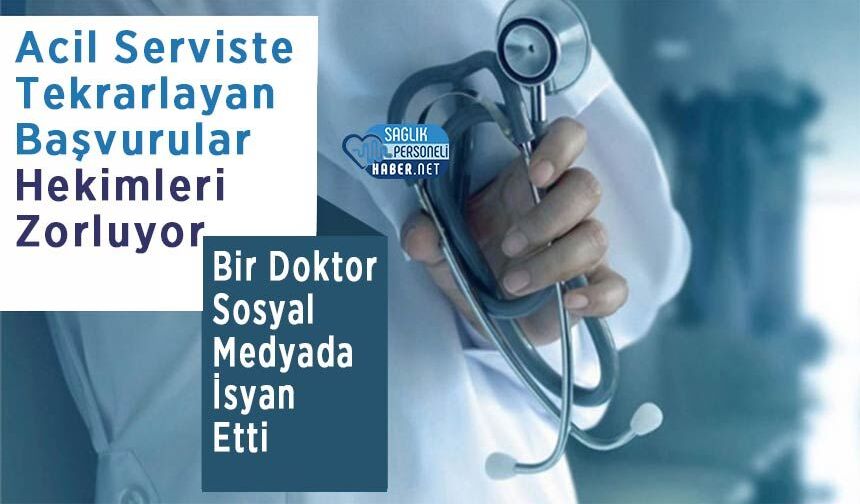 Acil Serviste Tekrarlayan Başvurular Hekimleri Zorluyor: Bir Doktor Sosyal Medyada İsyan Etti
