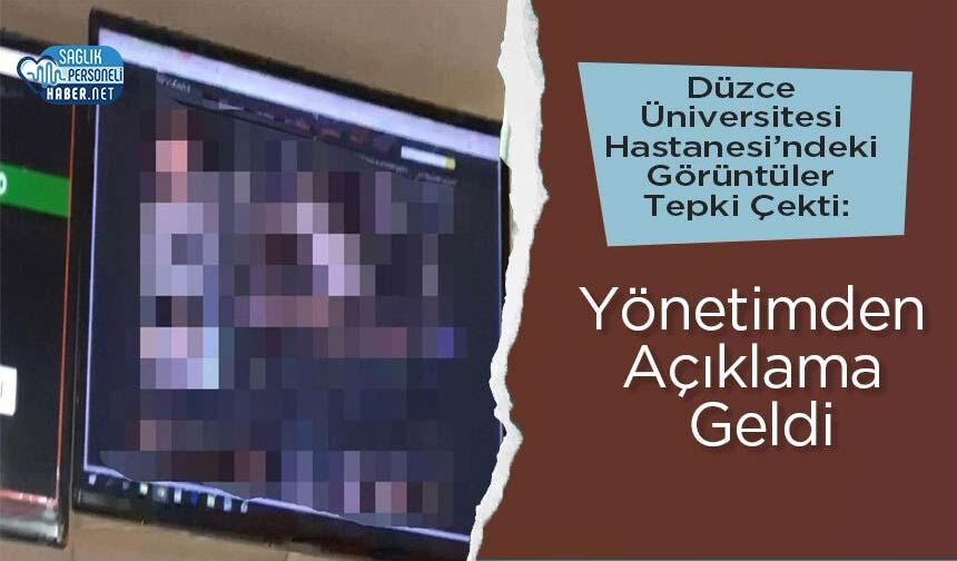 Düzce Üniversitesi Hastanesi’ndeki Görüntüler Tepki Çekti: Yönetimden Açıklama Geldi