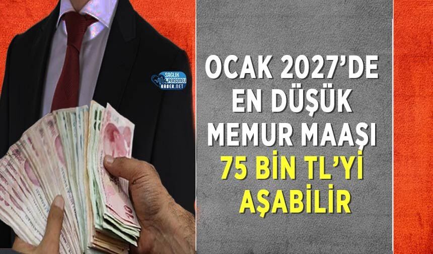 Ocak 2027’de En Düşük Memur Maaşı 75 Bin TL’yi Aşabilir