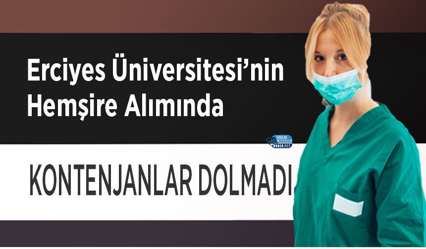Erciyes Üniversitesi’nin Hemşire Alımında Kontenjanlar Dolmadı