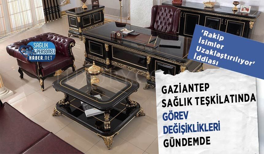 Gaziantep Sağlık Teşkilatında Görev Değişiklikleri Gündemde: 'Rakip İsimler Uzaklaştırılıyor' İddiası