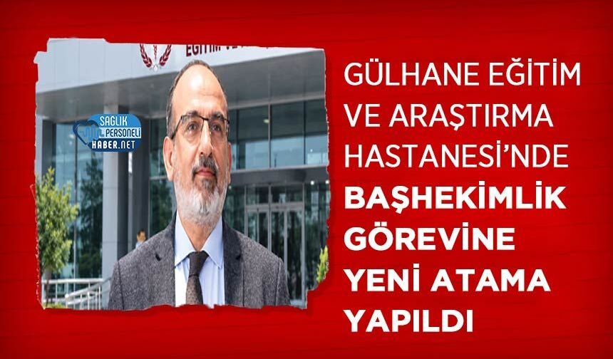 Gülhane Eğitim ve Araştırma Hastanesi’nde Başhekimlik Görevine Yeni Atama Yapıldı.
