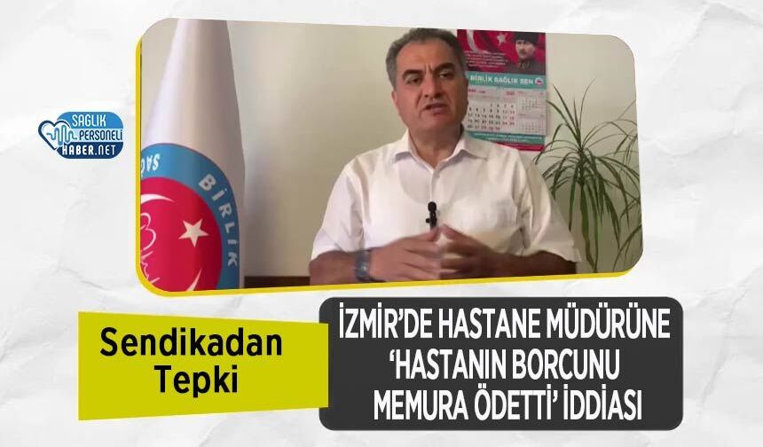 İzmir’de Hastane Müdürüne ‘Hastanın Borcunu Memura Ödetti’ İddiası