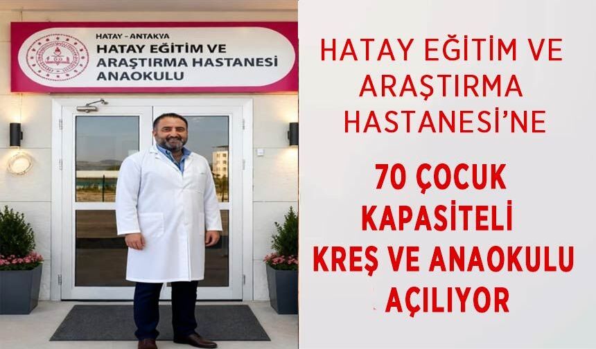Hatay Eğitim ve Araştırma Hastanesi’ne 70 Çocuk Kapasiteli  Kreş ve Anaokulu Açılıyor