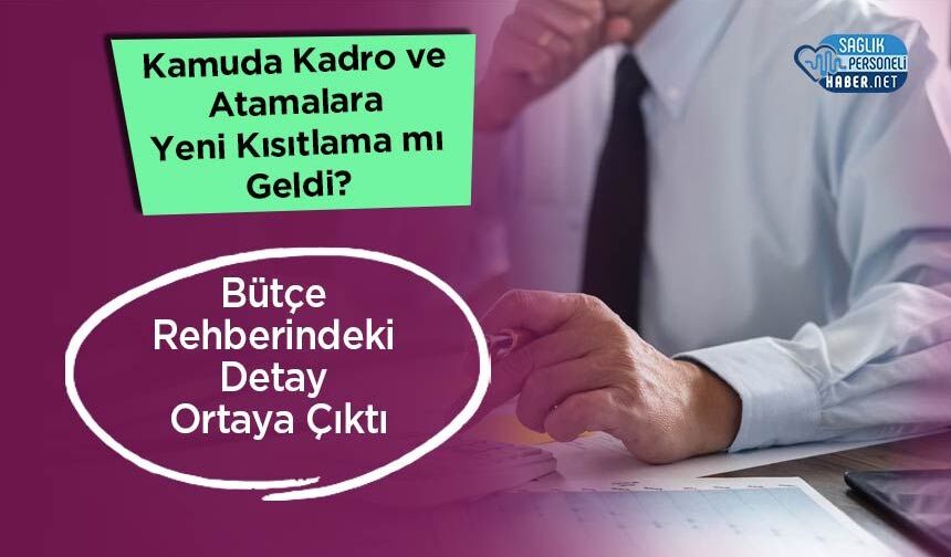 Kamuda Kadro ve Atamalara Yeni Kısıtlama mı Geldi? Bütçe Rehberindeki Detay Ortaya Çıktı