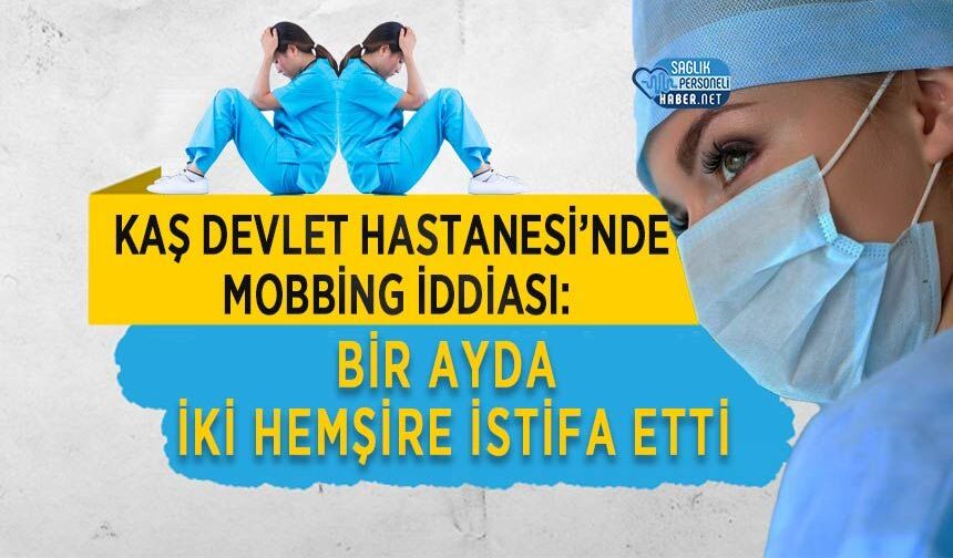 Kaş Devlet Hastanesi’nde Mobbing İddiası: Bir Ayda İki Hemşire İstifa Etti