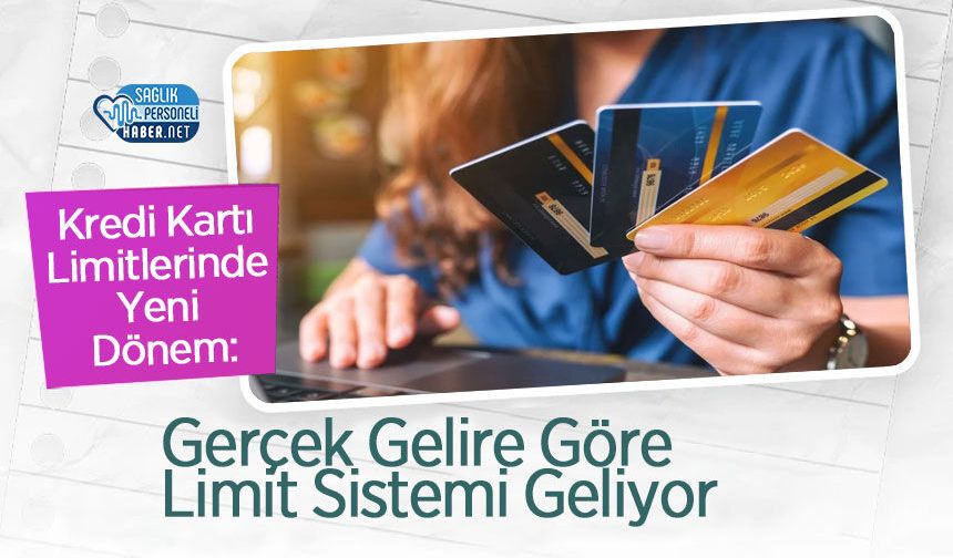 Kredi Kartı Limitlerinde Yeni Dönem: Gerçek Gelire Göre Limit Sistemi Geliyor