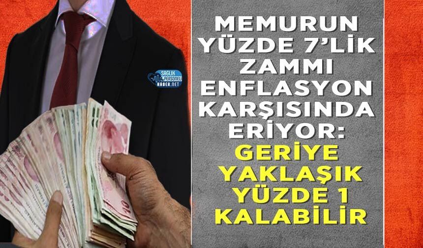 Memurun Yüzde 7’lik Zammı Enflasyon Karşısında Eriyor: Geriye Yaklaşık Yüzde 1 Kalabilir