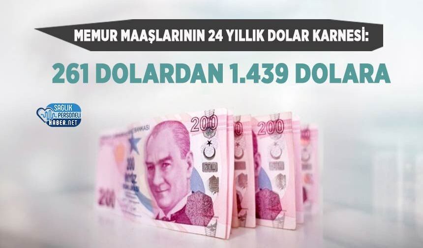 Memur Maaşlarının 24 Yıllık Dolar Karnesi: 261 Dolardan 1.439 Dolara