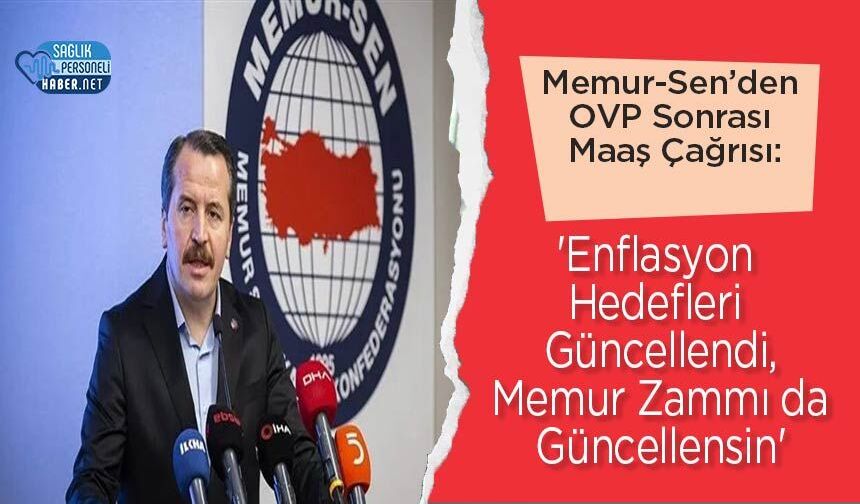Memur-Sen’den OVP Sonrası Maaş Çağrısı: 'Enflasyon Hedefleri Güncellendi, Memur Zammı da Güncellensin'