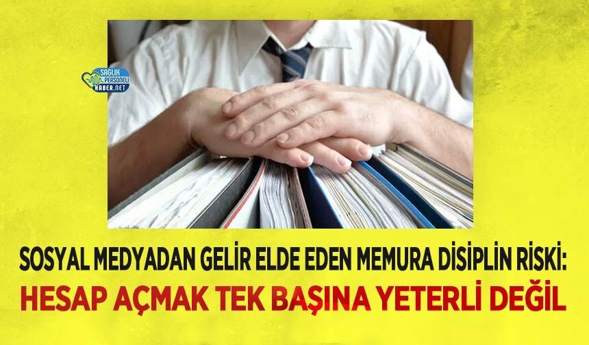 Sosyal Medyadan Gelir Elde Eden Memura Disiplin Riski: Hesap Açmak Tek Başına Yeterli Değil