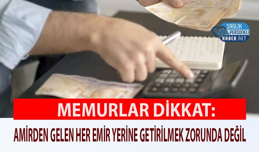 Memurlar Dikkat: Amirden Gelen Her Emir Yerine Getirilmek Zorunda Değil