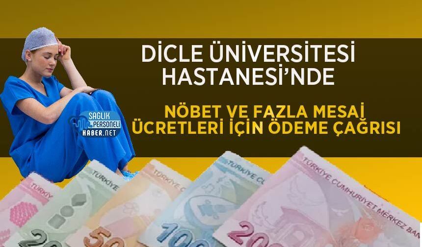 Dicle Üniversitesi Hastanesi’nde Nöbet ve Fazla Mesai Ücretleri İçin Ödeme Çağrısı