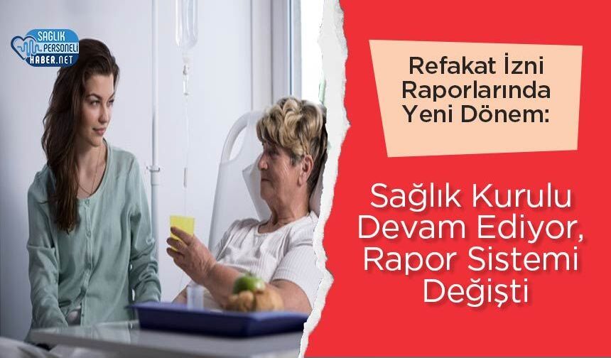 Refakat İzni Raporlarında Yeni Dönem: Sağlık Kurulu Devam Ediyor, Rapor Sistemi Değişti