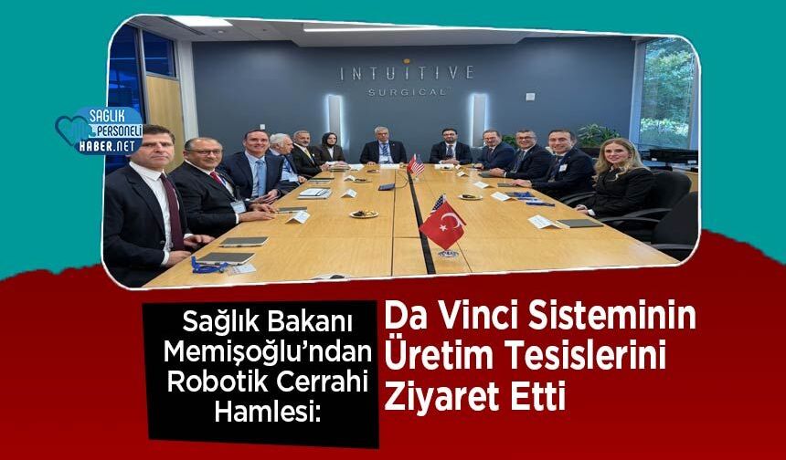 Sağlık Bakanı Memişoğlu’ndan Robotik Cerrahi Hamlesi: Da Vinci Sisteminin Üretim Tesislerini Ziyaret Etti