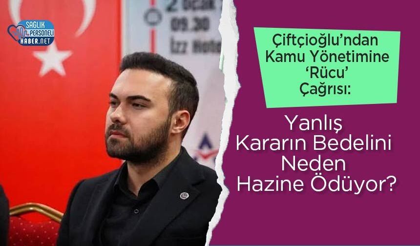 Çiftçioğlu’ndan Kamu Yönetimine ‘Rücu’ Çağrısı: Yanlış Kararın Bedelini Neden Hazine Ödüyor?