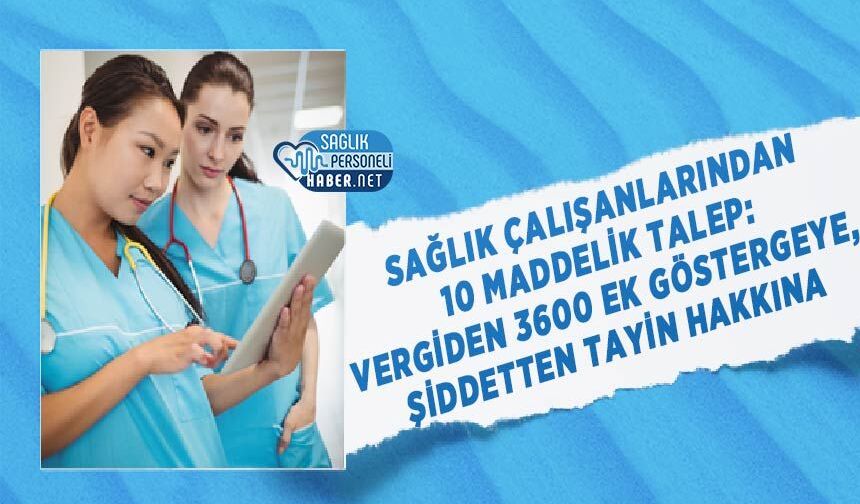 Sağlık Çalışanlarından 10 Maddelik Talep: Vergiden 3600 Ek Göstergeye, Şiddetten Tayin Hakkına