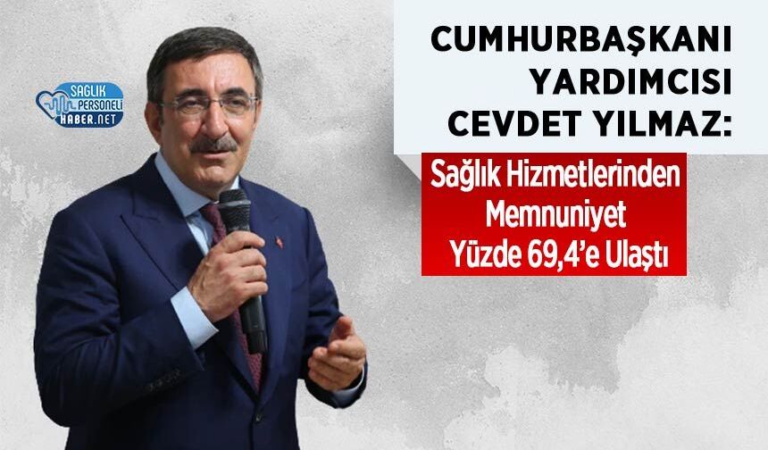 Cevdet Yılmaz: Sağlık Hizmetlerinden Memnuniyet Yüzde 69,4’e Ulaştı