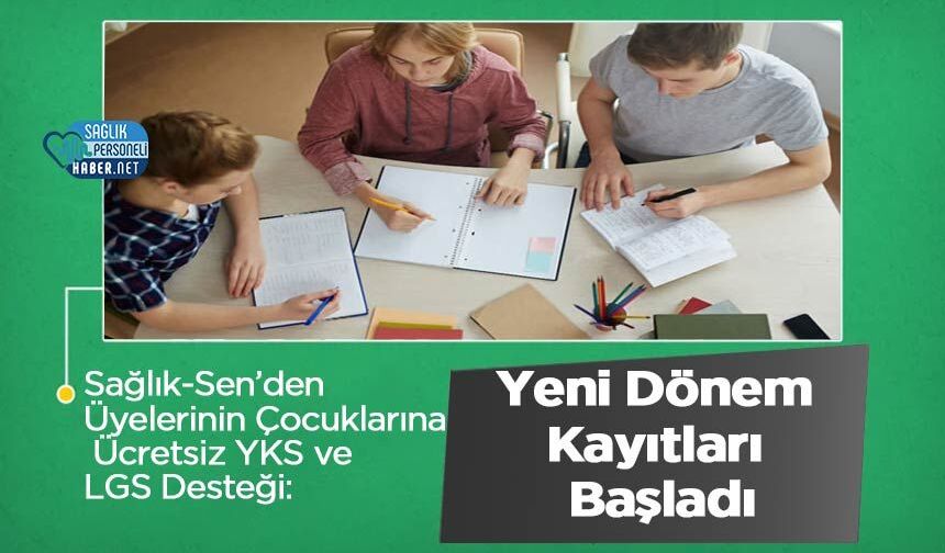 Sağlık-Sen’den Üyelerinin Çocuklarına Ücretsiz YKS ve LGS Desteği: Yeni Dönem Kayıtları Başladı