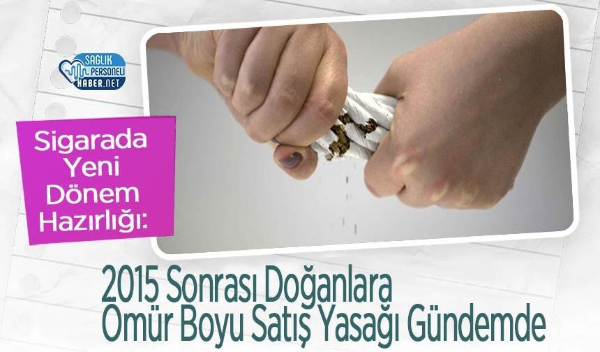 Sigarada Yeni Dönem Hazırlığı: 2015 Sonrası Doğanlara Ömür Boyu Satış Yasağı Gündemde