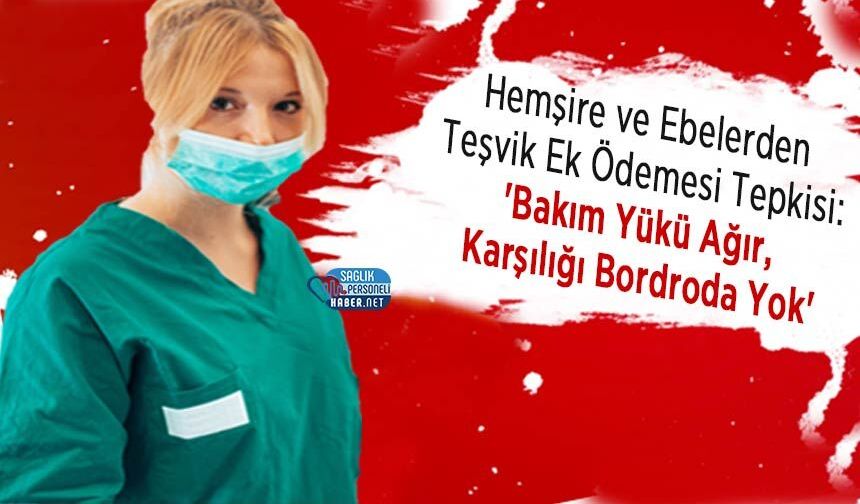 Hemşire ve Ebelerden Teşvik Ek Ödemesi Tepkisi: 'Bakım Yükü Ağır, Karşılığı Bordroda Yok'