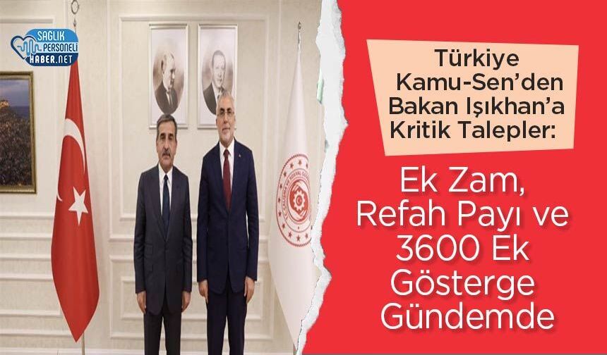 Türkiye Kamu-Sen’den Bakan Işıkhan’a Kritik Talepler: Ek Zam, Refah Payı ve 3600 Ek Gösterge Gündemde