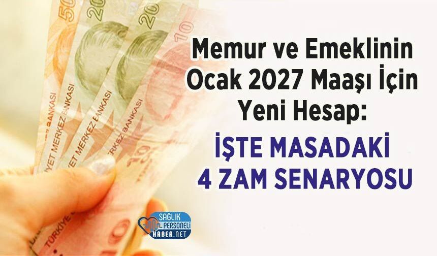 Memur ve Emeklinin Ocak 2027 Maaşı İçin Yeni Hesap: İşte Masadaki 4 Zam Senaryosu