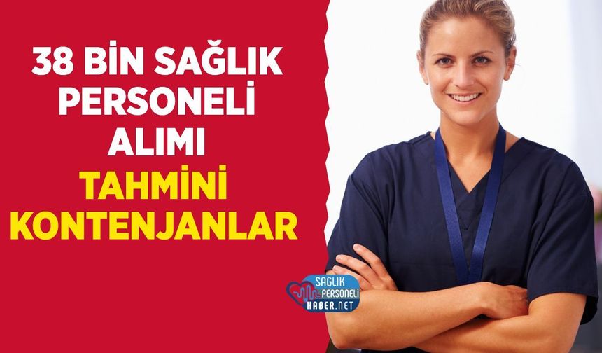 38 Bin Sağlık Personeli Alımda Tahmini Kontenjanlar: Ebe 2 bin Diyetisyen 289