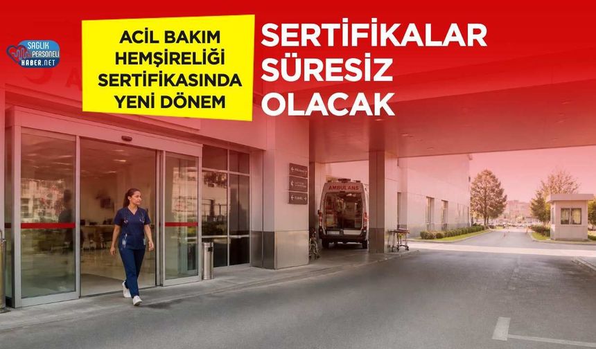 Acil Bakım Hemşireliği Sertifikasında Yeni Dönem! Sertifikalar Süresiz Olacak