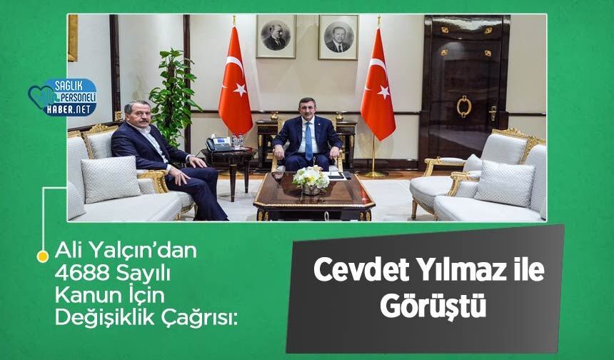 Ali Yalçın’dan 4688 Sayılı Kanun İçin Değişiklik Çağrısı: Cevdet Yılmaz ile Görüştü