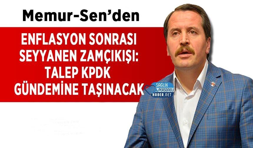 Memur-Sen’den Enflasyon Sonrası Seyyanen Zam Çıkışı: Talep KPDK Gündemine Taşınacak