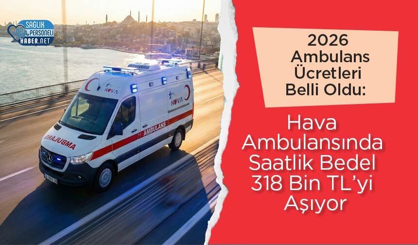 2026 Ambulans Ücretleri Belli Oldu: Hava Ambulansında Saatlik Bedel 318 Bin TL’yi Aşıyor