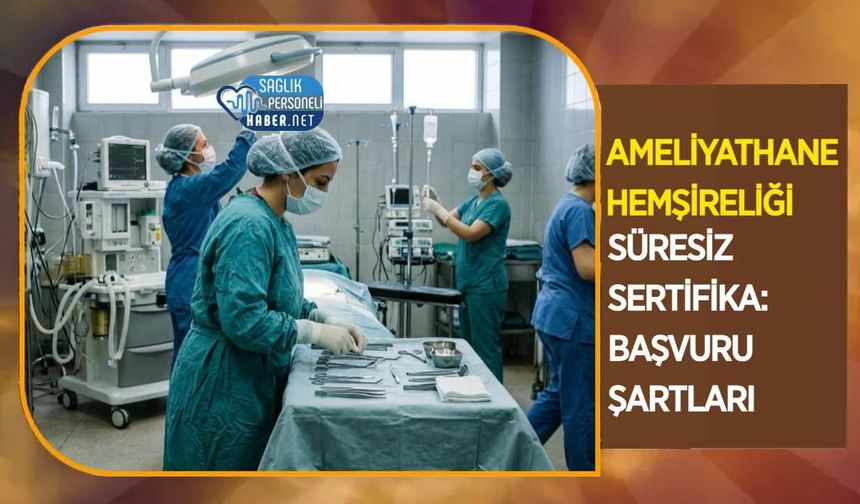 Ameliyathane Hemşireliği Süresiz Sertifika: Başvuru Şartları