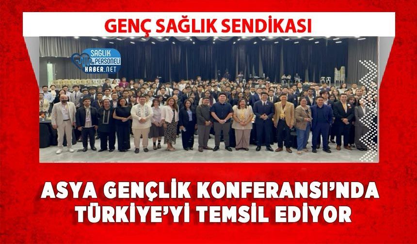 Genç Sağlık Sendikası Asya Gençlik Konferansı’nda Türkiye’yi Temsil Ediyor