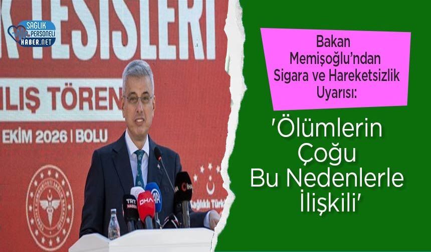 Bakan Memişoğlu’ndan Sigara ve Hareketsizlik Uyarısı: 'Ölümlerin Çoğu Bu Nedenlerle İlişkili'