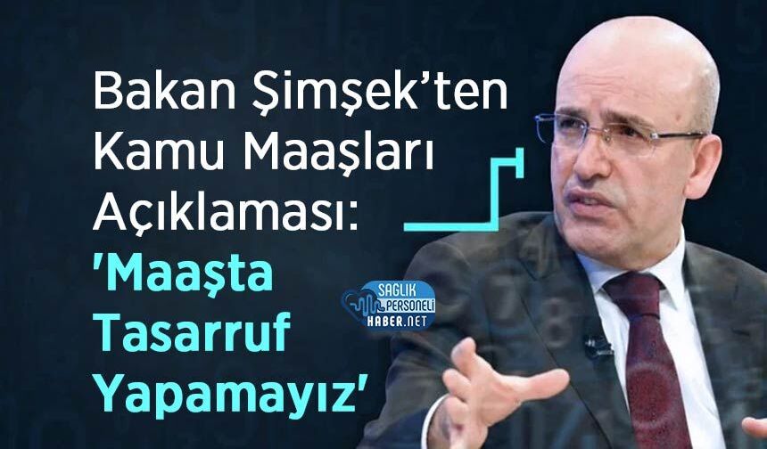 Bakan Şimşek’ten Kamu Maaşları Açıklaması: 'Maaşta Tasarruf Yapamayız'